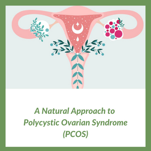 A Natural Approach to Polycystic Ovarian Syndrome (PCOS)