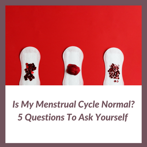 Is My Menstrual Cycle Normal? 5 Questions To Ask Yourself